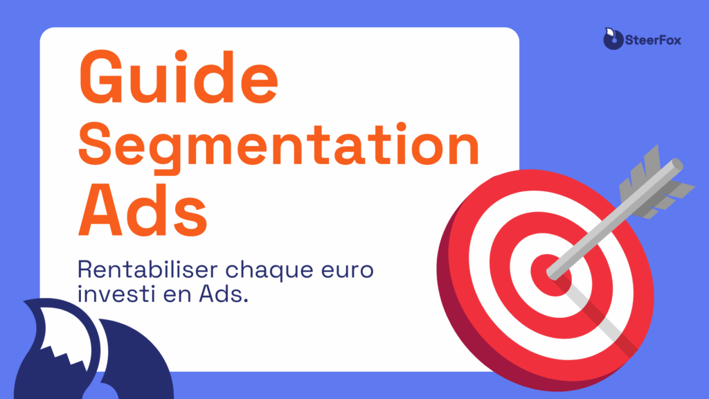 Visuel bleu présentant un guide la segmentation ads. À droite, une cible rouge et blanche.Texte principal en gros caractères : "Guide Segmentation Ads", accompagné du sous-texte : 'Rentabiliser chaque euro investi en Ads . En haut à droite, le logo de SteerFox en blue foncé.
