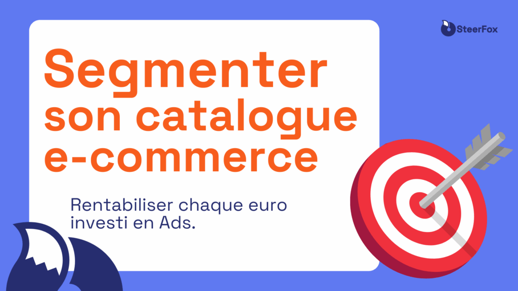 Visuel bleu présentant un guide la segmentation ads. À droite, une cible rouge et blanche.Texte principal en gros caractères : "Segmenter son catalogue e-commerce", accompagné du sous-texte : 'Rentabiliser chaque euro investi en Ads . En haut à droite, le logo de SteerFox en blue foncé.