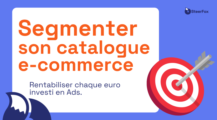 Visuel bleu présentant un guide la segmentation ads. À droite, une cible rouge et blanche.Texte principal en gros caractères : "Segmenter son catalogue e-commerce", accompagné du sous-texte : 'Rentabiliser chaque euro investi en Ads . En haut à droite, le logo de SteerFox en blue foncé.