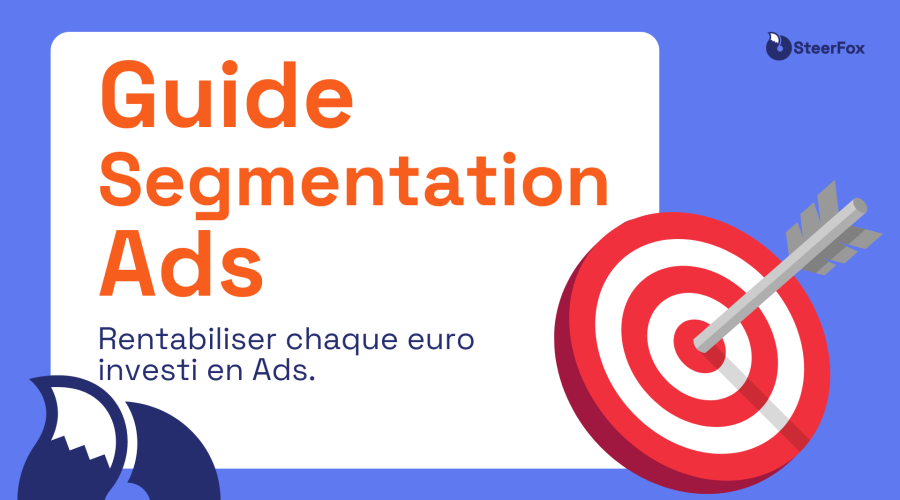 Visuel bleu présentant un guide la segmentation ads. À droite, une cible rouge et blanche.Texte principal en gros caractères : "Guide Segmentation Ads", accompagné du sous-texte : 'Rentabiliser chaque euro investi en Ads . En haut à droite, le logo de SteerFox en blue foncé.